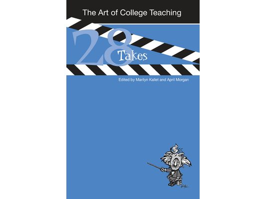 The Art of College Teaching: Twenty-eight Takes