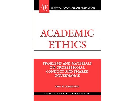 Academic Ethics: Problems and Materials on Professional Conduct and Shared Governance