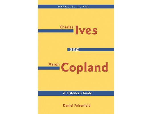 Charles Ives and Aaron Copland - A Listener's Guide: Parallel Lives Series No. 1: Their Lives and Their Music [With CD]