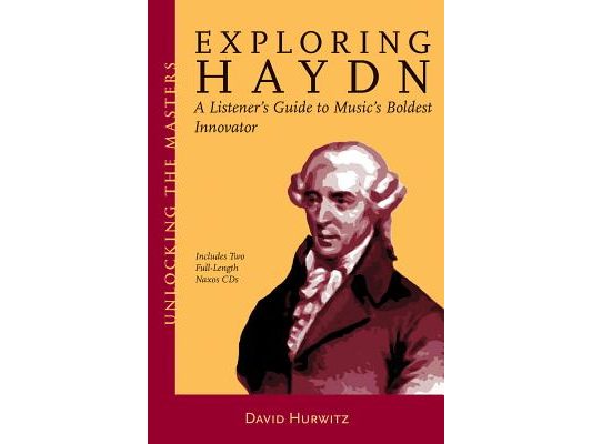 Exploring Haydn: A Listener's Guide to Music's Boldest Innovator [With 2 CDs]