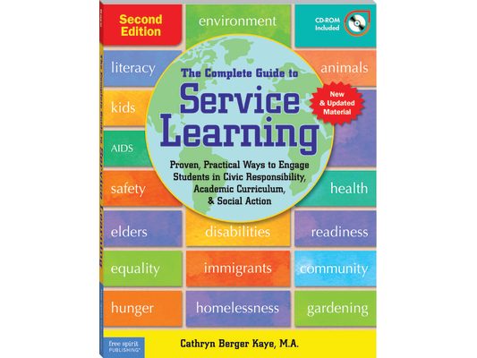 The Complete Guide to Service Learning: Proven, Practical Ways to Engage Students in Civic Responsibility, Academic Curriculum, & Social Action