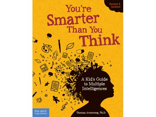 You're Smarter Than You Think: A Kid's Guide to Multiple Intelligences