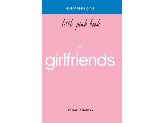 Every Teen Girl's Little Pink Book on Girlfriends