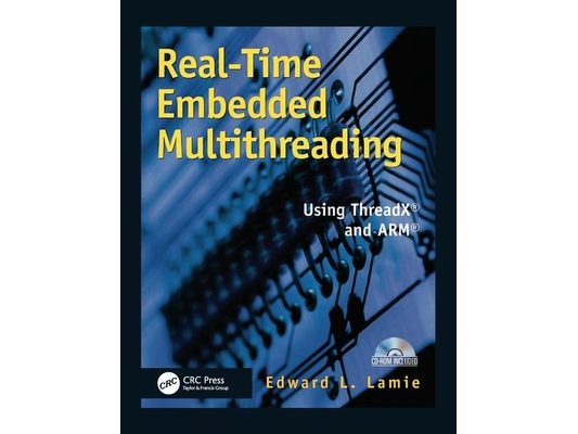 Real-Time Embedded Multithreading: Using ThreadX and ARM [With CDROM]