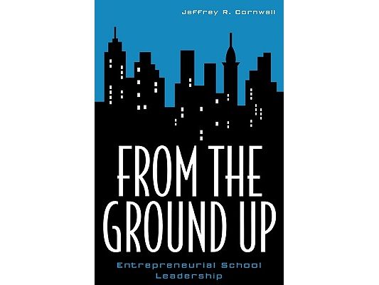 From the Ground Up: Entrepreneurial School Leadership