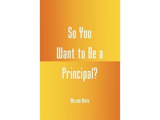 So You Want to be a Principal?