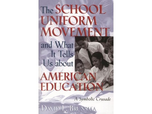 School Uniform Movement and What It Tells Us about American Education: A Symbolic Crusade