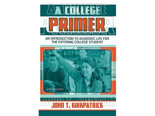 A College Primer: An Introduction to Academic Life for the Entering College Student