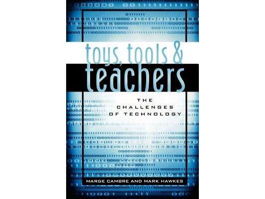 Toys, Tools & Teachers: The Challenges of Technology