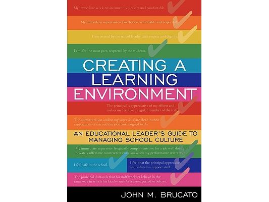 Creating a Learning Environment: An Educational Leader's Guide to Managing School Culture