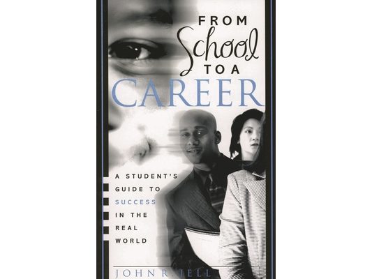 From School to a Career: A Student's Guide to Success in the Real World