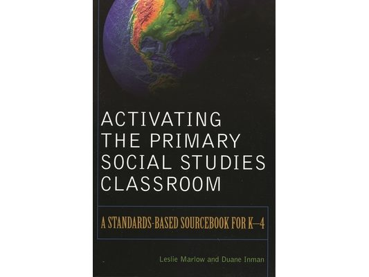 Activating the Primary Social Studies Classroom: A Standards-Based Sourcebook for K-4