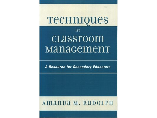Techniques in Classroom Management: A Resource for Secondary Educators