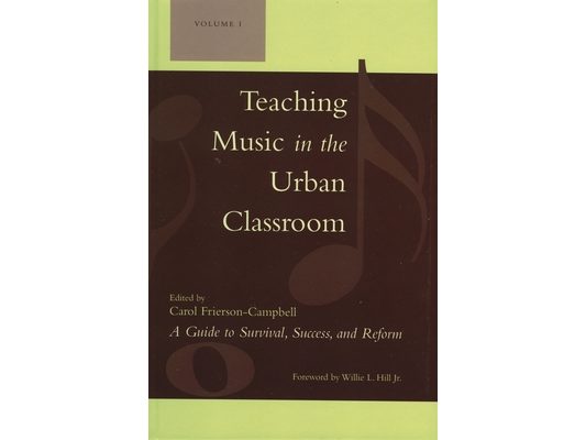 Teaching Music in the Urban Classroom: A Guide to Survival, Success, and Reform