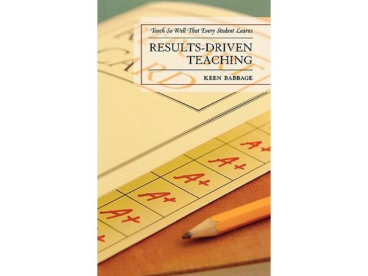 Results-Driven Teaching: Teach So Well That Every Student Learns