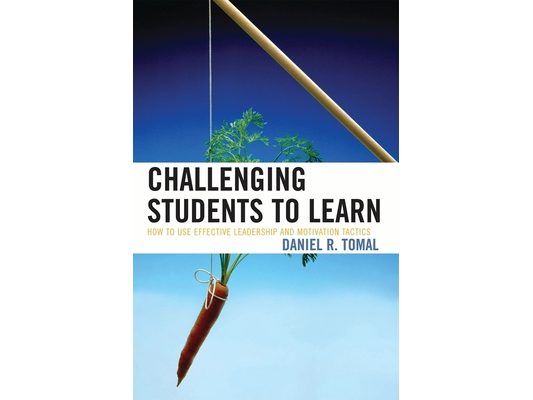 Challenging Students to Learn: How to Use Effective Leadership and Motivation Tactics