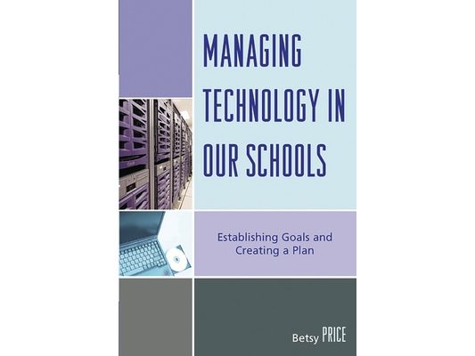 Managing Technology in Our Schools: Establishing Goals and Creating a Plan