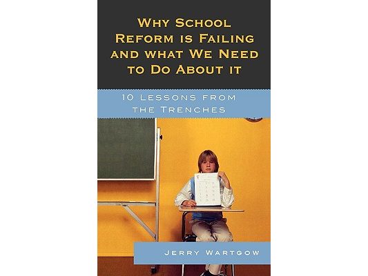 Why School Reform Is Failing and What We Need to Do about It: 10 Lessons from the Trenches