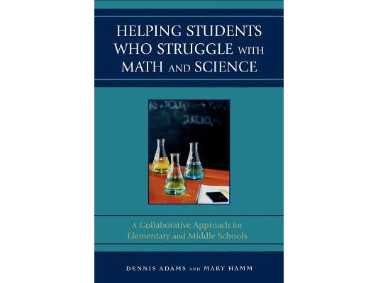 Helping Students Who Struggle with Math and Science: A Collaborative Approach for Elementary and Middle Schools