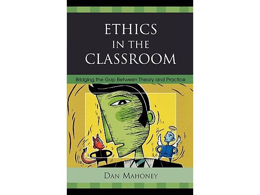 Ethics in the Classroom: Bridging the Gap Between Theory and Practice