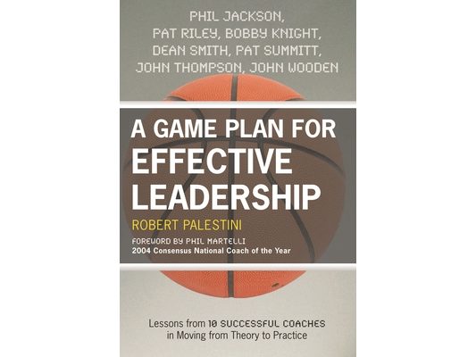 Game Plan for Effective Leadership: Lessons from 10 Successful Coaches in Moving Theory to Practice