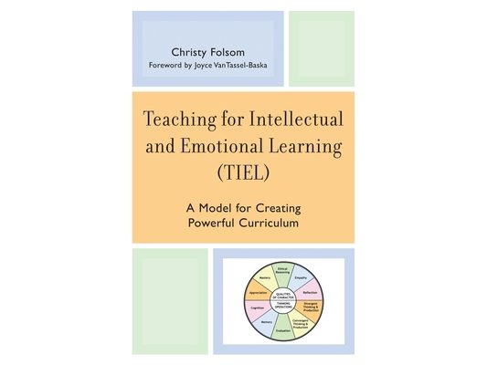 Teaching for Intellectual and Emotional Learning (TIEL): A Model for Creating Powerful Curriculum