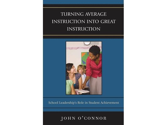 Turning Average Instruction into Great Instruction: School Leadership's Role in Student Achievement