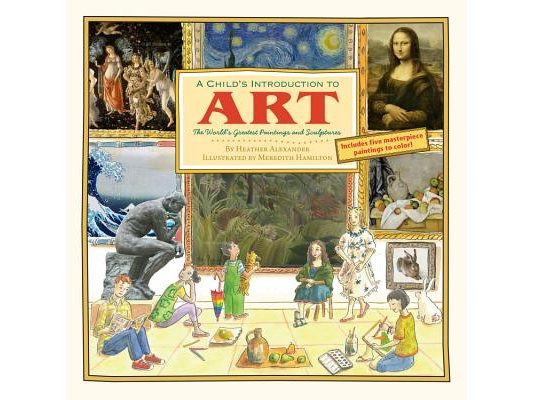 A Child's Introduction to Art: The World's Greatest Paintings and Sculptures