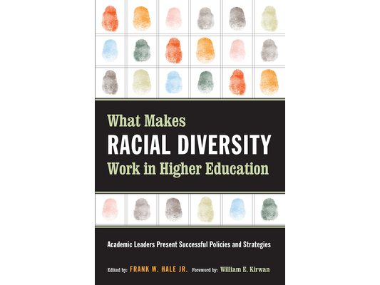 What Makes Racial Diversity Work in Higher Education: Academic Leaders Present Successful Policies and Strategies