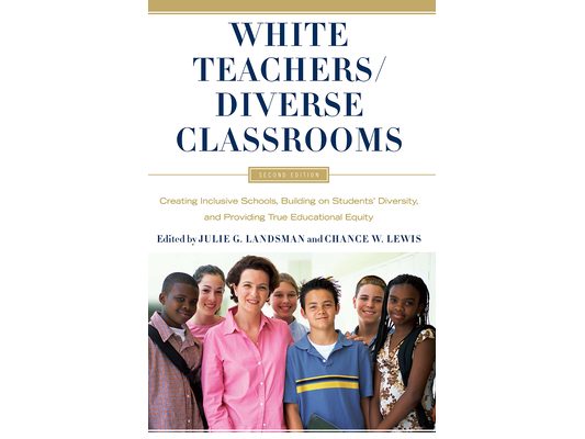 White Teachers / Diverse Classrooms: Creating Inclusive Schools, Building on Students' Diversity, and Providing True Educational Equity