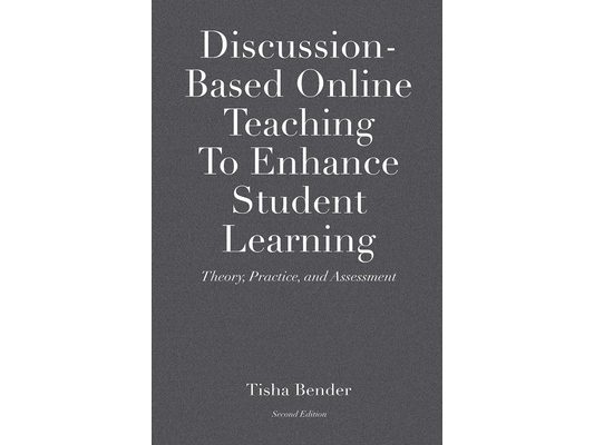 Discussion-Based Online Teaching To Enhance Student Learning: Theory, Practice and Assessment