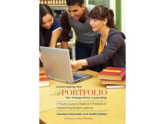 Leveraging the ePortfolio for Integrative Learning: A Faculty Guide to Classroom Practices for Transforming Student Learning