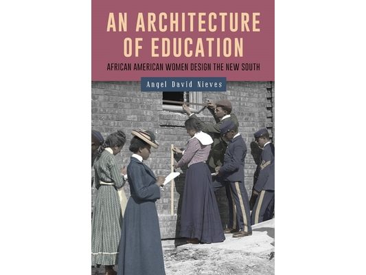 An Architecture of Education: African American Women Design the New South