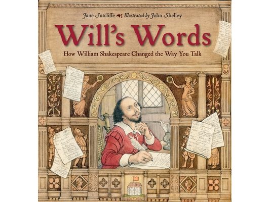 Will's Words: How William Shakespeare Changed the Way You Talk
