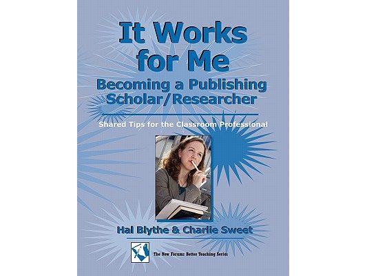 It Works for Me: Becoming a Publishing Scholar/Researcher: Shared Tips for the Classroom Professional