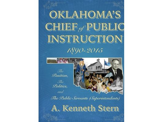Oklahoma's Chiefs of Public Instruction 1890-2015: The Position, The Politics, and The Public Servants (Superintendents)