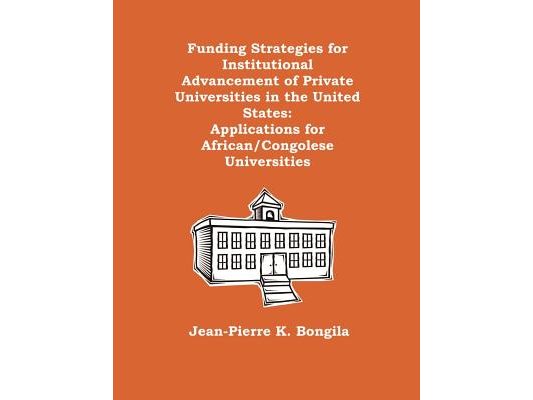 Funding Strategies for Institutional Advancement of Private Universities in the United States: Applications for African/Congolese Universities