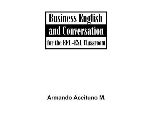 Business English and Conversation: For the EFL-ESL Classroom