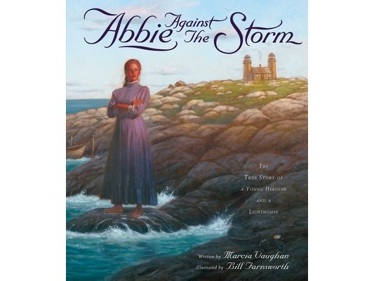 Abbie Against the Storm: The True Story of a Young Heroine and a Lighthouse