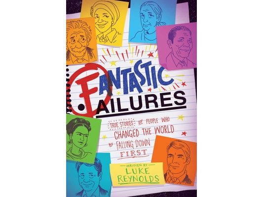 Fantastic Failures: True Stories of People Who Changed the World by Falling Down First