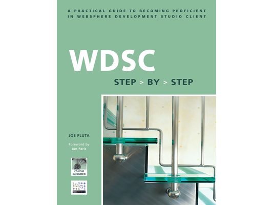 WDSC Step by Step: A Practical Guide to Becoming Proficient in WebSphere Development Studio Client [With CDROM]