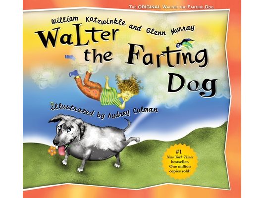 Walter the Farting Dog: A Triumphant Toot and Timeless Tale That's Touched Hearts for Decades--A Laugh- Out-Loud Funny Picture Book
