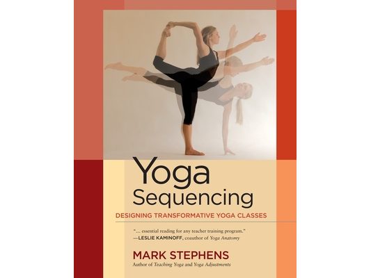Yoga Sequencing: Designing Transformative Yoga Classes