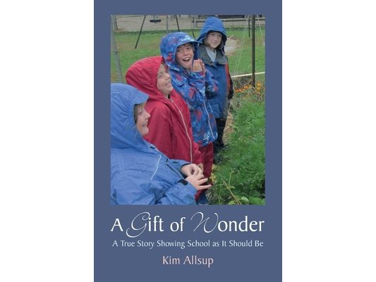 A Gift of Wonder: A True Story Showing School as It Should Be