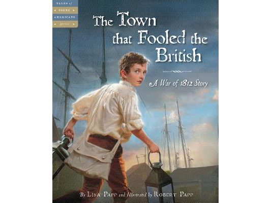The Town That Fooled the British: A War of 1812 Story