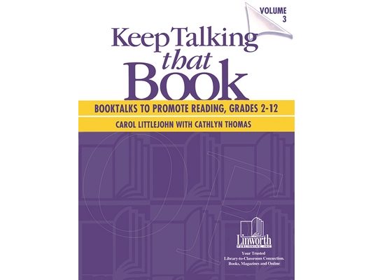 Keep Talking that Book! Booktalks to Promote Reading, Grades 2-12, Volume 3
