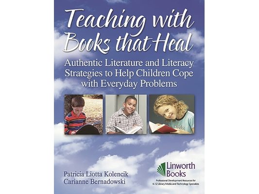 Teaching with Books that Heal: Authentic Literature and Literacy Strategies to Help Children Cope with Everyday Problems
