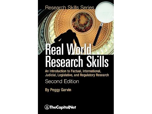 Real World Research Skills, Second Edition: An Introduction to Factual, International, Judicial, Legislative, and Regulatory Research (softcover)