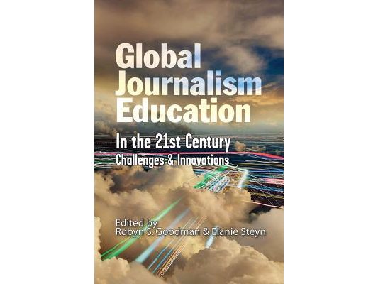 Global Journalism Education In the 21st Century: Challenges & Innovations