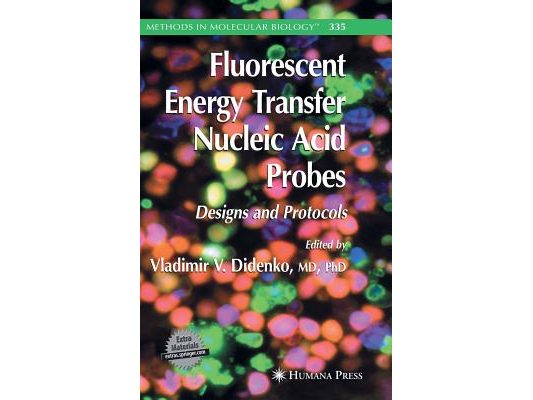 Fluorescent Energy Transfer Nucleic Acid Probes: Designs and Protocols [With CDROM]
